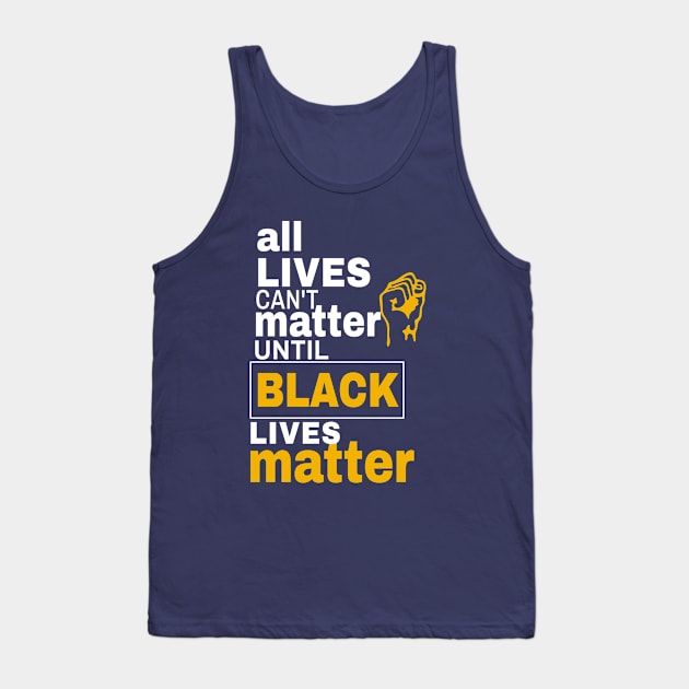 All Lives Can't Matter Until Black Lives Matter Tank Top by lisalizarb